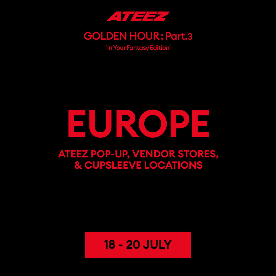 [ATEEZ - GOLDEN HOUR : Part.3 'In Your Fantasy Edition'] Europe POP-UP, Vendor Stores, & Cupsleeve Locations